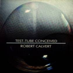 Robert Calvert : Test Tube Conceived